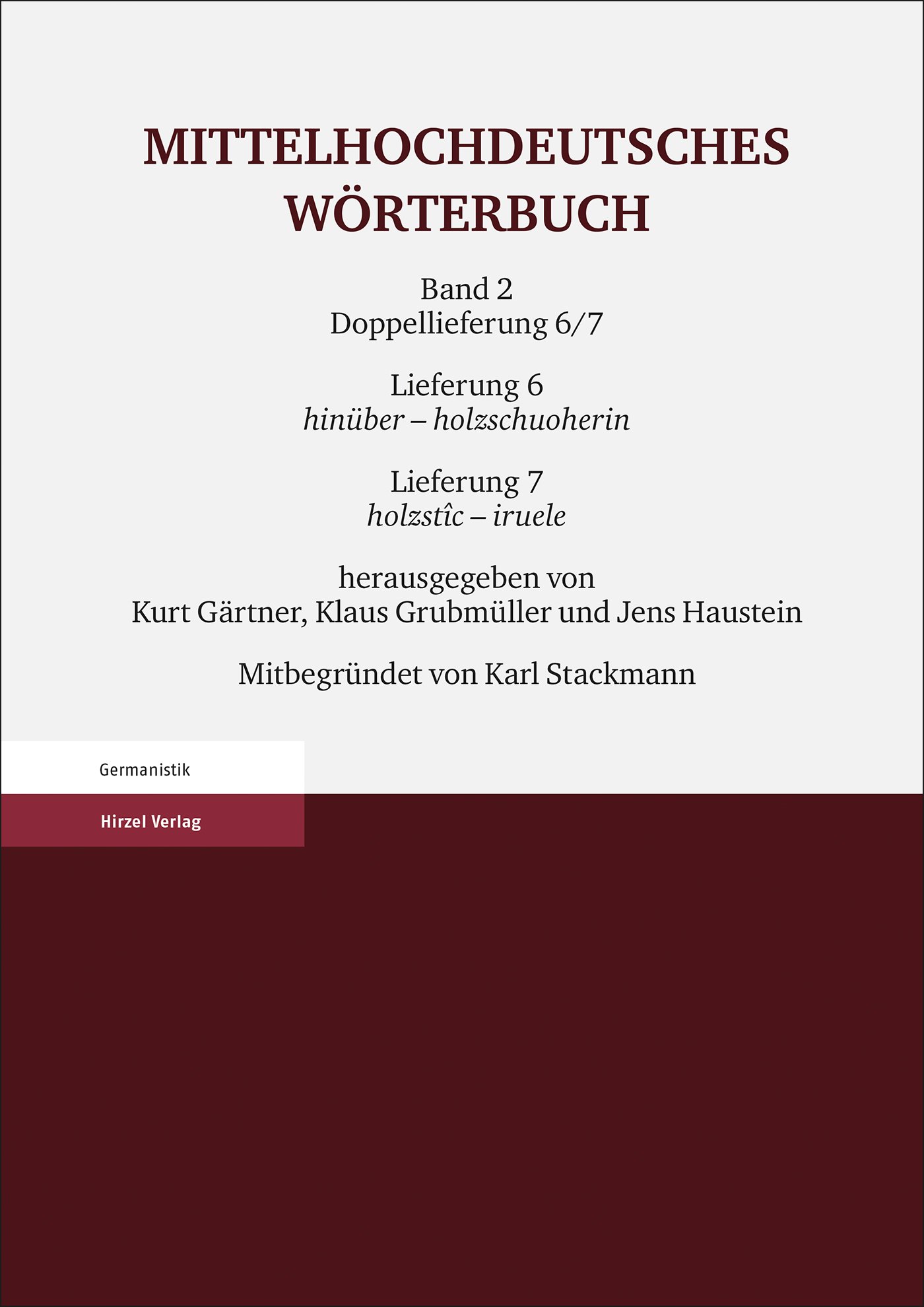 Mittelhochdeutsches Wörterbuch. Zweiter Band, Lieferung 6: hinüber - holzschuoherin, Lieferung 7: holzstîc - iruele
